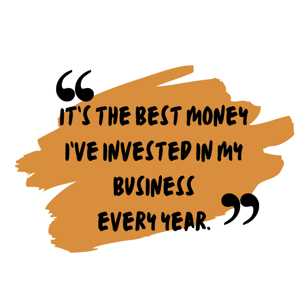 "It's the best money I've invested in my business every year."